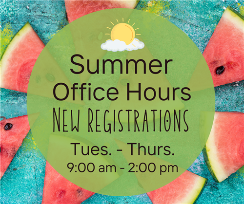  Summer Hours Tuesday through Thursday 9 am to 2 pm